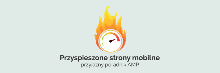 Przyspieszone strony mobilne - przyjazny poradnik AMP