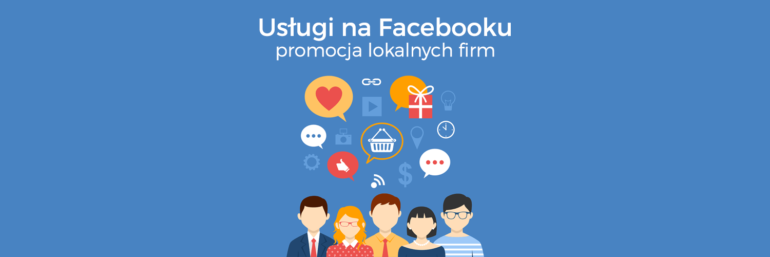 Usługi na Facebooku ? funkcja promująca lokalne firmy