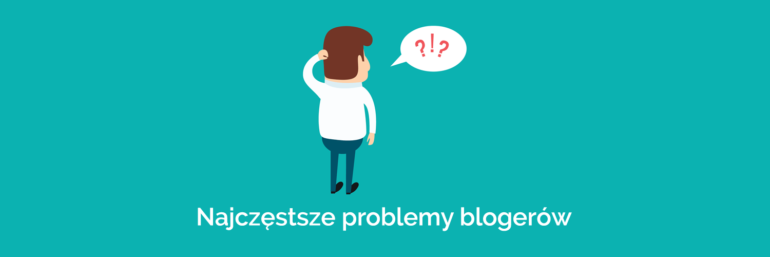 Najczęstsze problemy blogerów