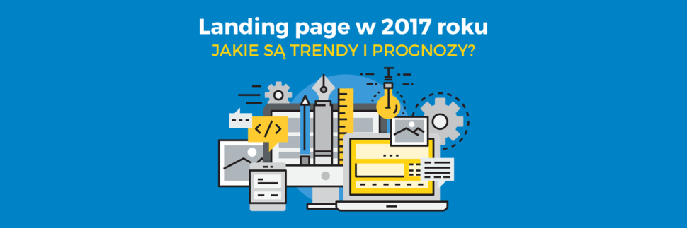 Landing page w 2017 roku - jakie są trendy i prognozy?