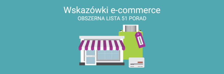 Wskazówki i porady e-commerce - obszerna lista 51 porad