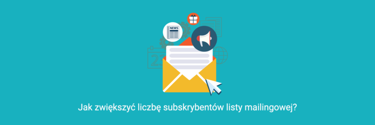 Jak zwiększyć liczbę subskrybentów listy mailingowej?