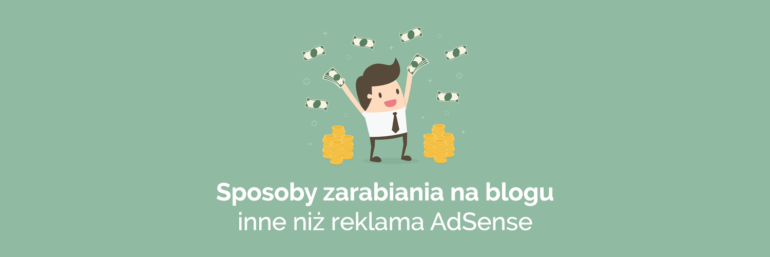 Sposoby zarabiania na blogu inne niż reklama AdSense