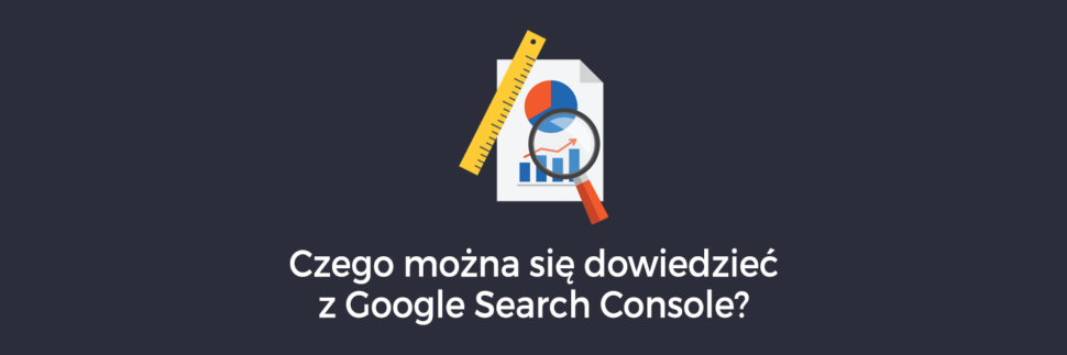 Czego można się dowiedzieć z Google Search Console?