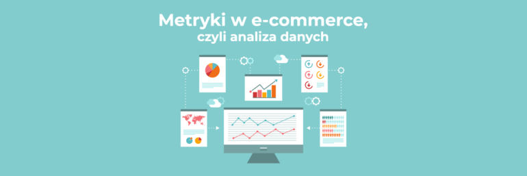 Metryki w e-commerce, czyli analiza danych