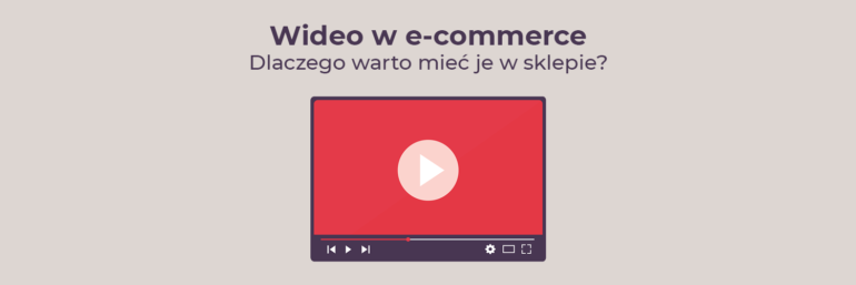 Wideo w e-commerce - dlaczego warto mieć je w sklepie?